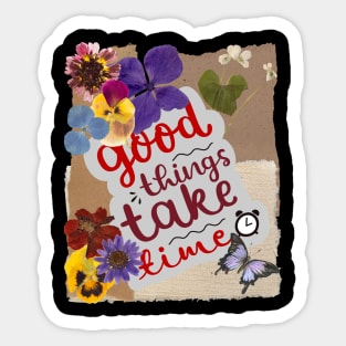 Good things take time - Inspirational Quotes Sticker